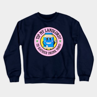 Tip My Landlord - I'd Rather Drink Mayo Crewneck Sweatshirt